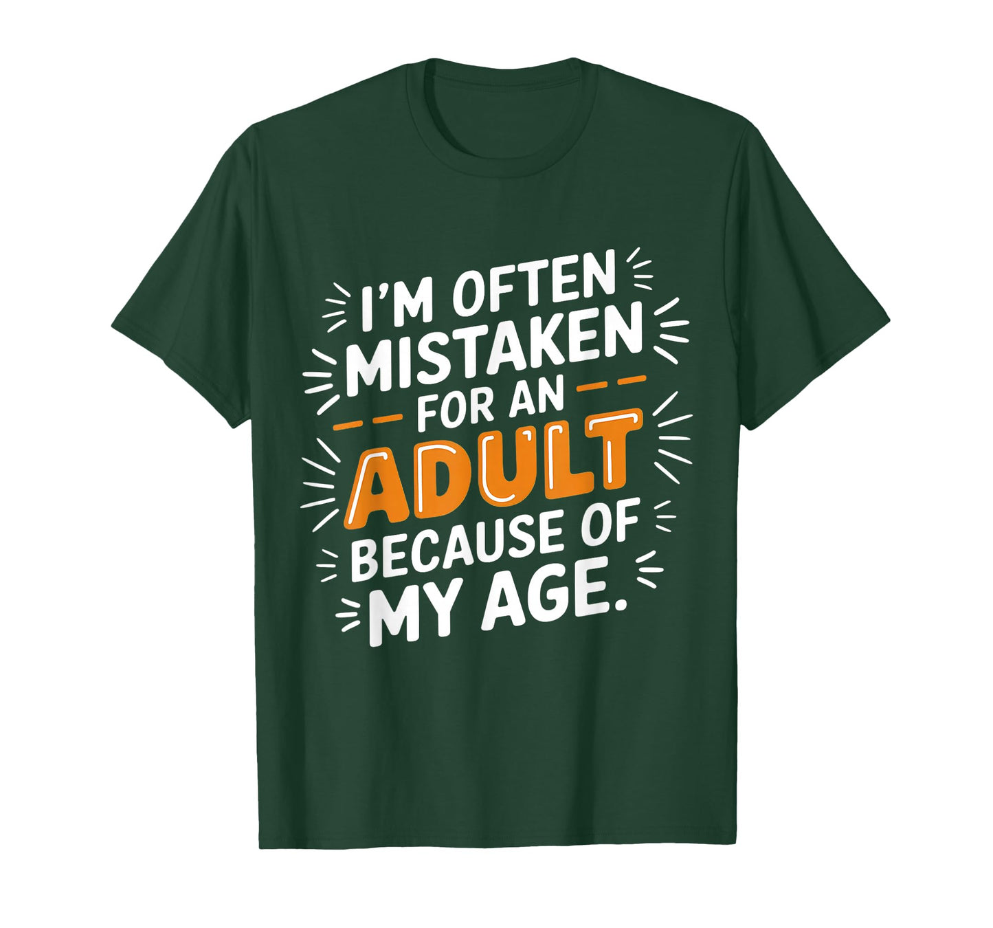 I'm Often Mistaken For An Adult Because Of My Age T-Shirt