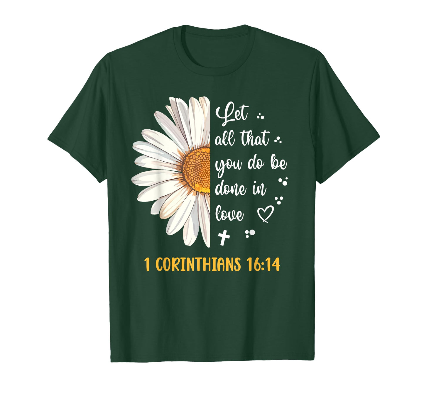 Cute Daisy 1 Corinthians 16:14 Love Bible Verse for Women T-Shirt