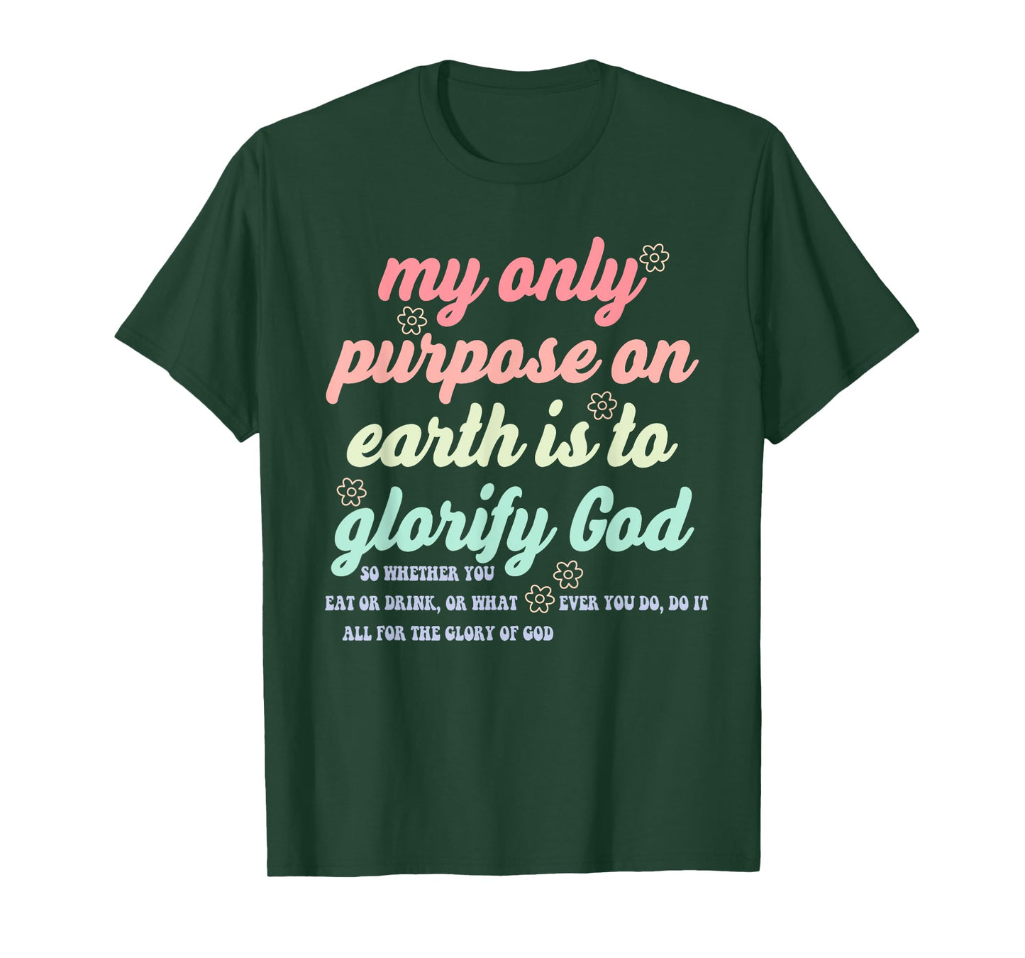 My Only Purpose On Earth is to Glorify God So Whether T-Shirt