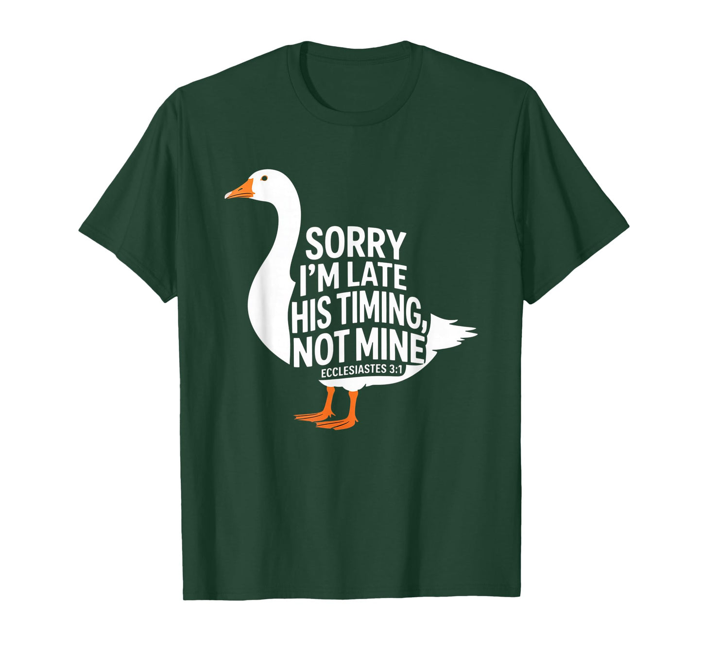 Sorry I'm Late his Timing not Mine, Funny Christian Goose T-Shirt