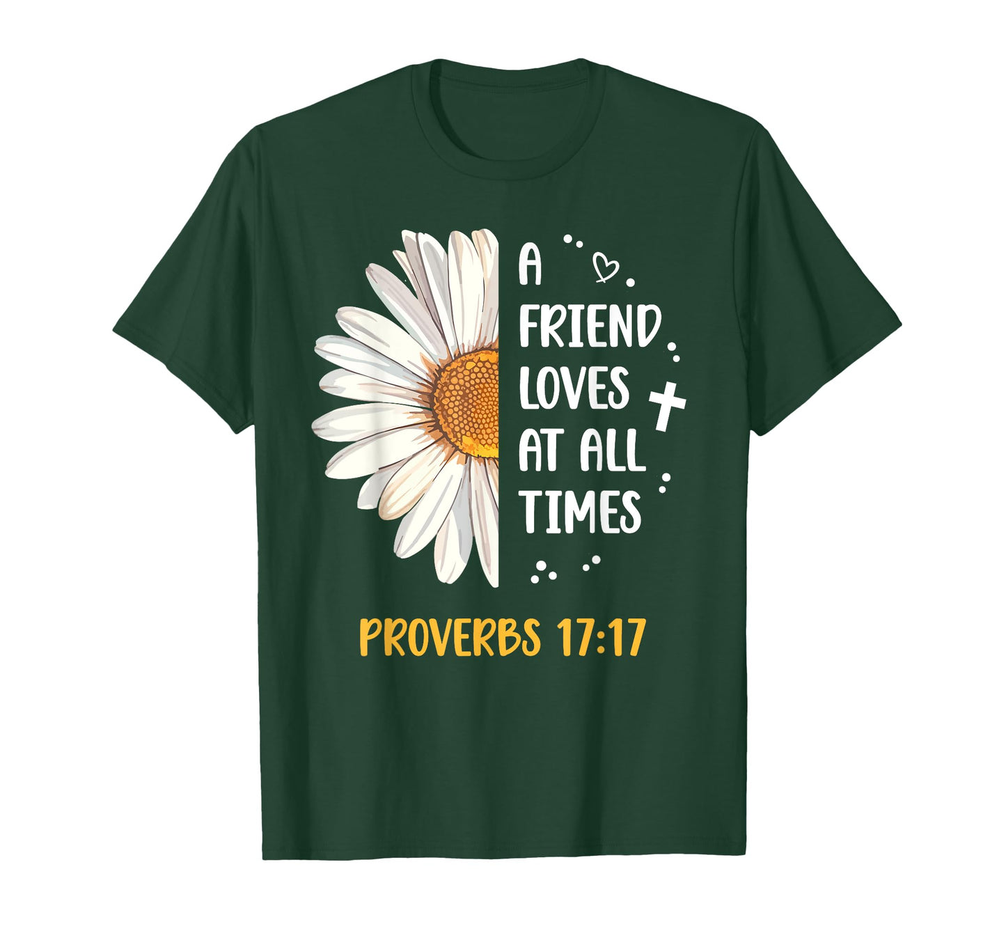 Daisy Proverbs 17:17 A Friend Loves At All Times Bible Verse T-Shirt