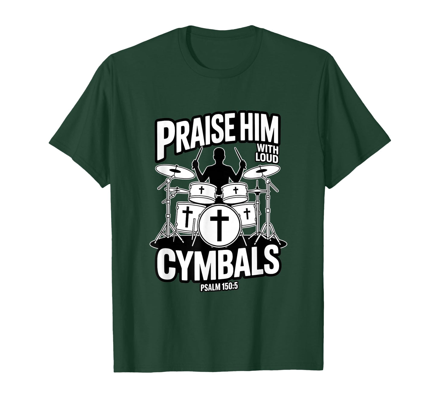 Praise Him with Loud Cymbals Christian Psalm 150 5 T-Shirt