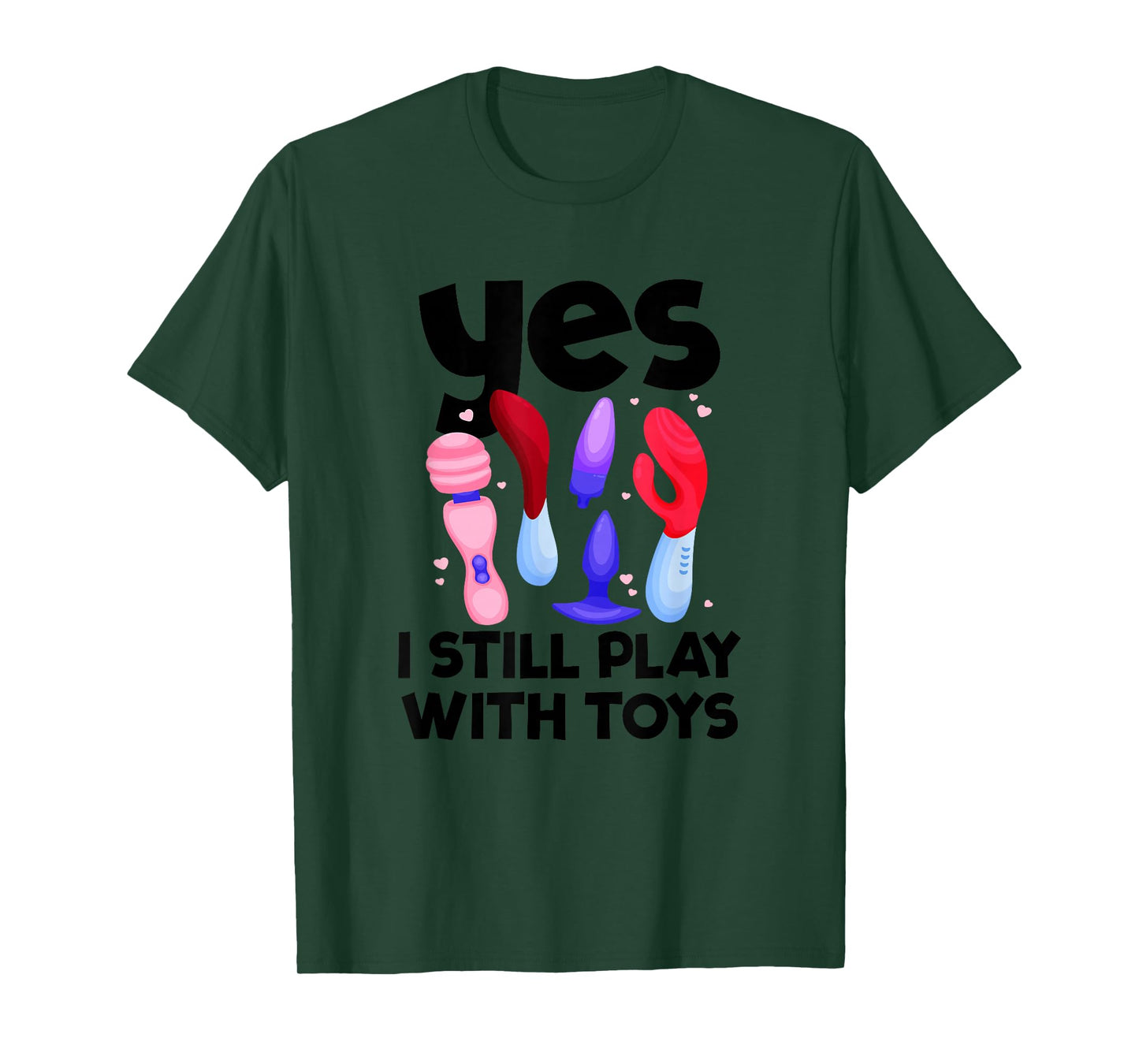 I Still Play With Toys Raunchy Humor Women's Embarrassing T-Shirt