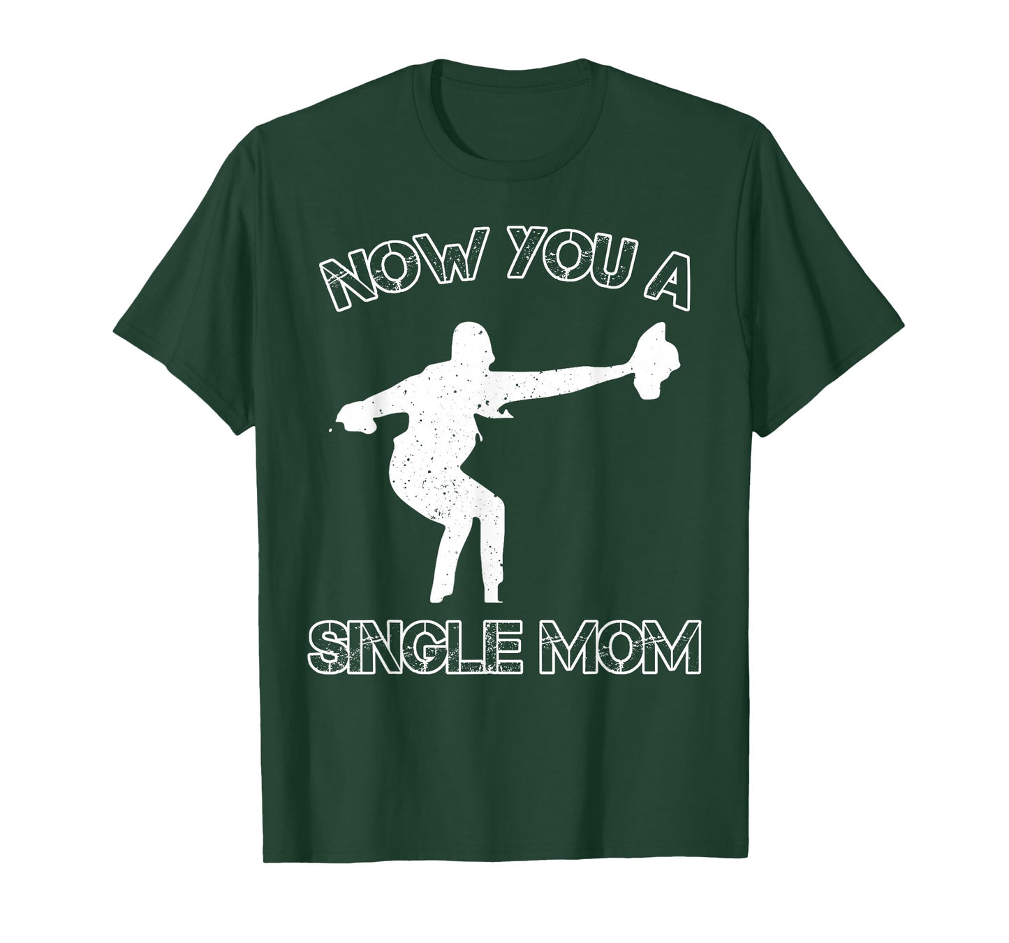 Now You A Single Mom T-Shirt