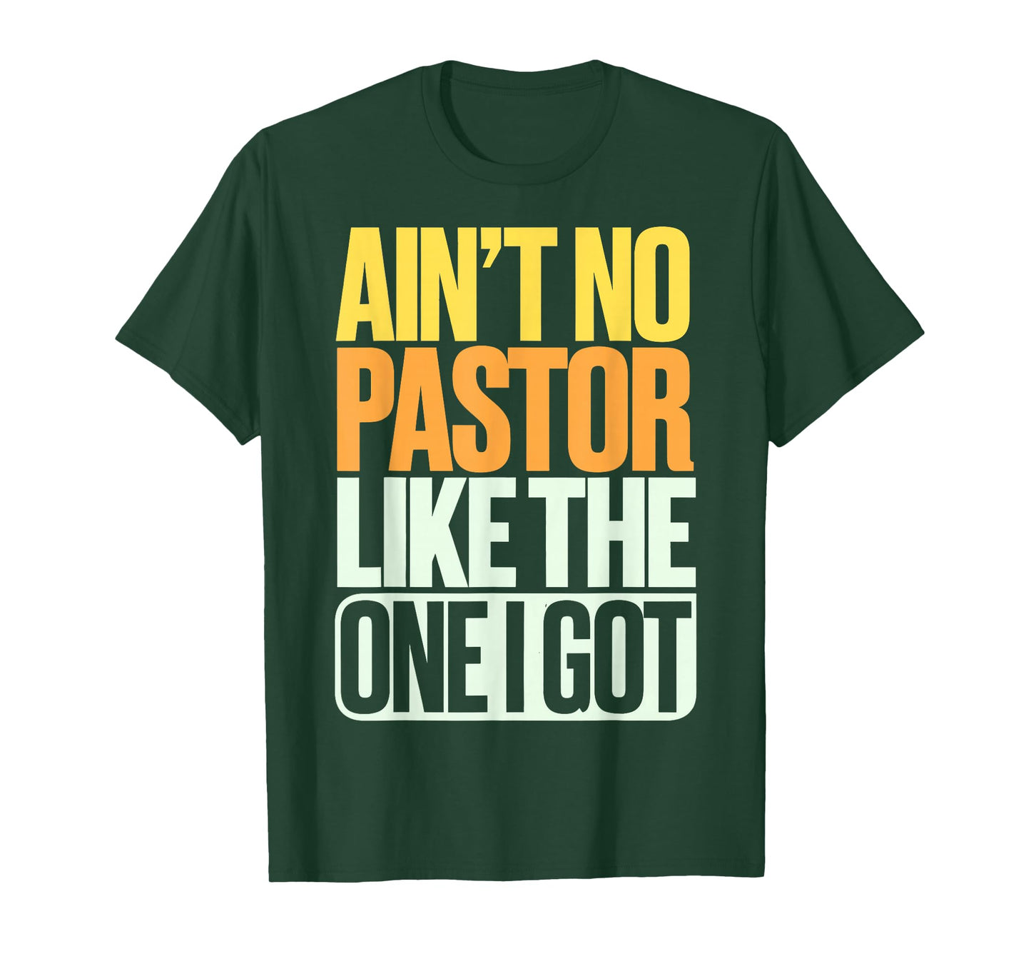 Ain't No Pastor Like The One I Got T-Shirt