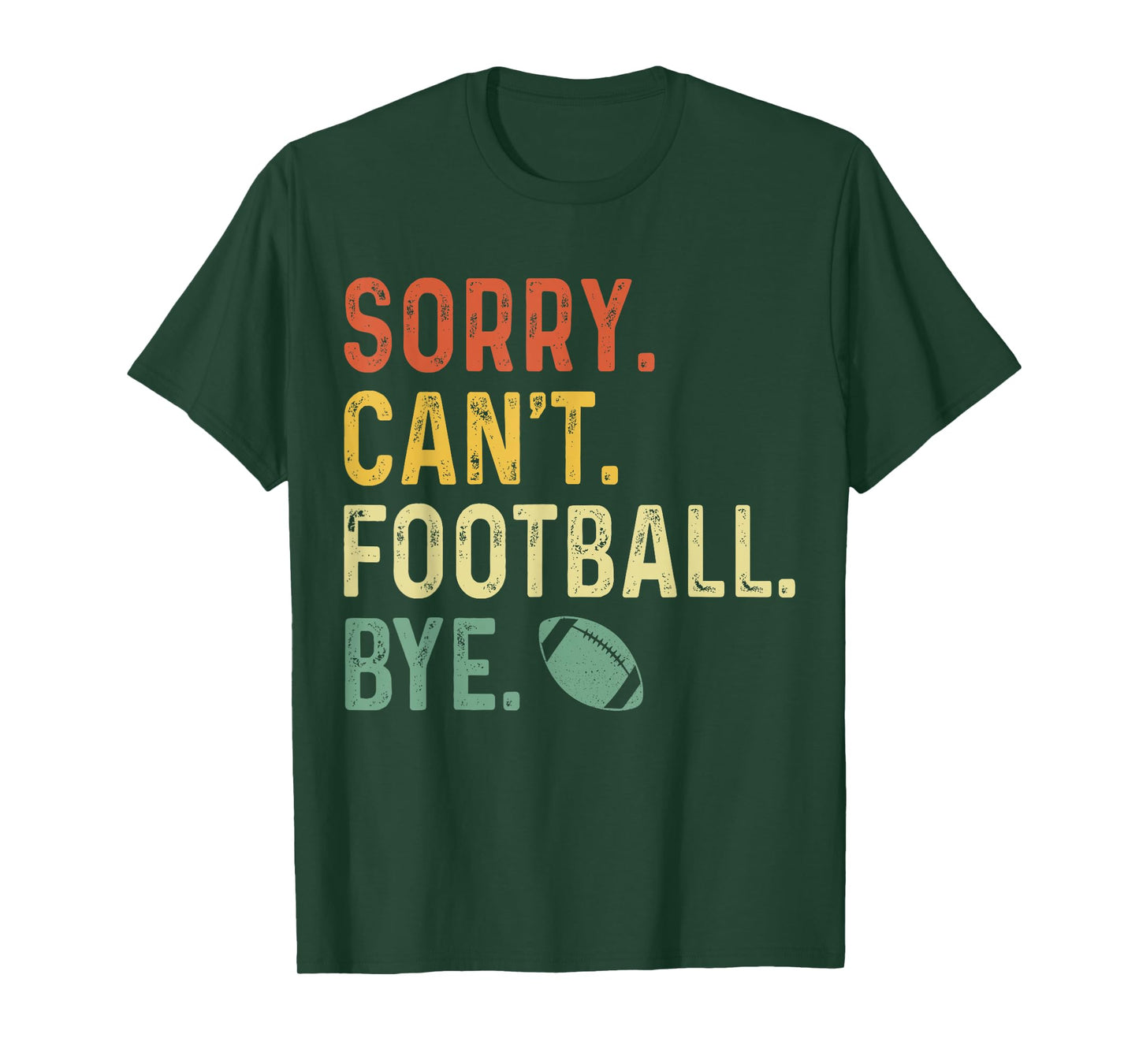 Funny Saying Sorry. Can't. Football. Bye. T-Shirt