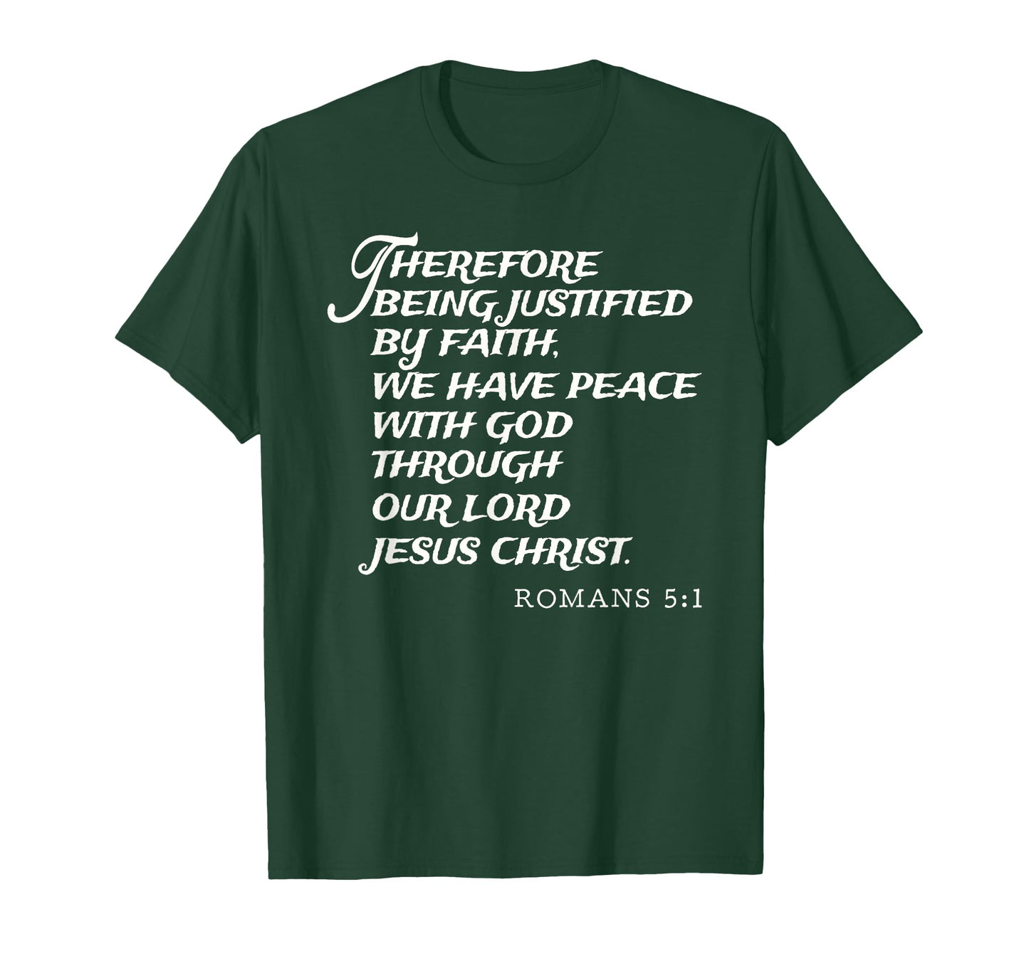 Romans 5:1 Justified By Faith Through Jesus Christ KJV Verse T-Shirt