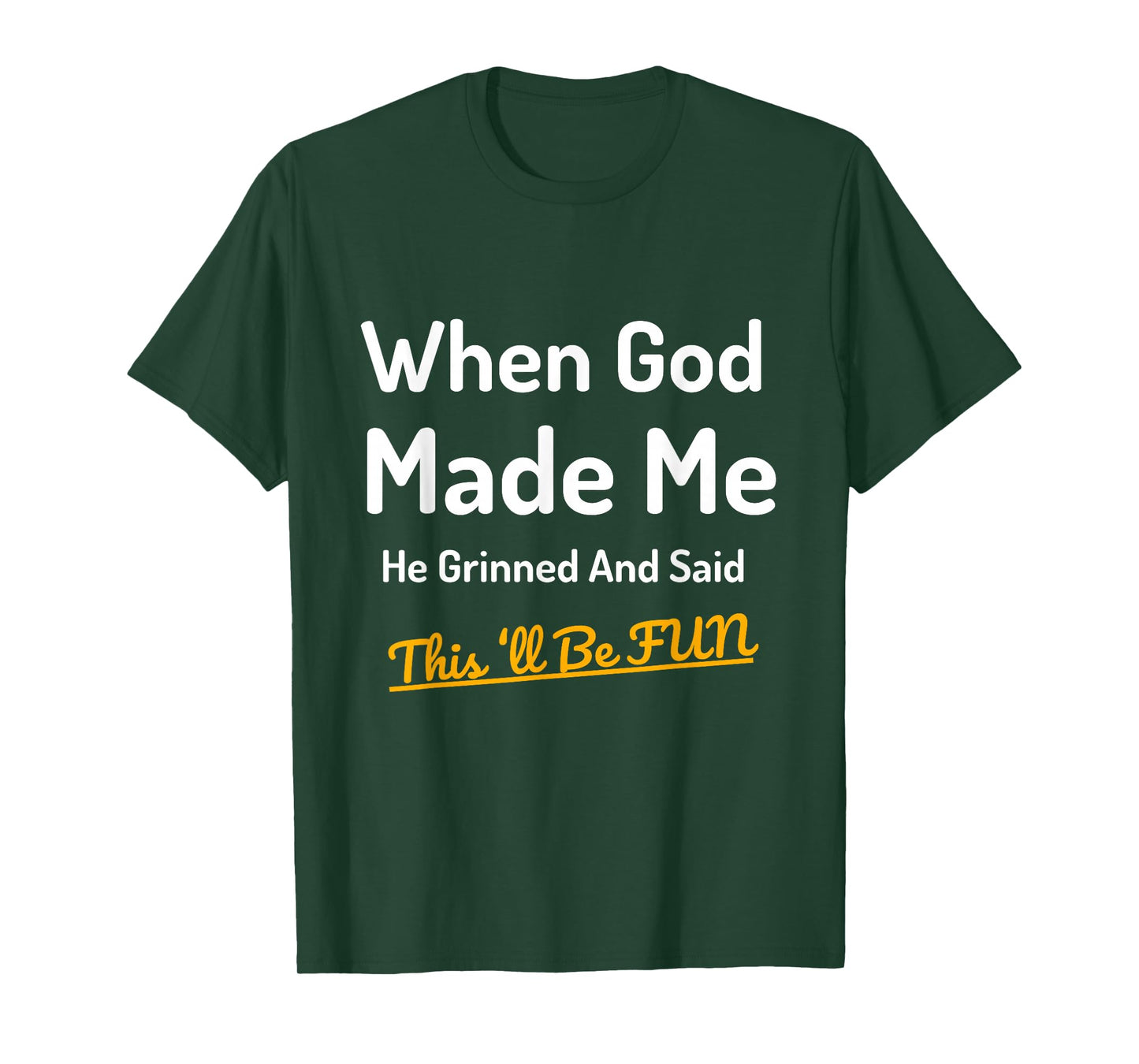 When God Made Me He Grinned Humorous Funny Sarcastic Saying T-Shirt