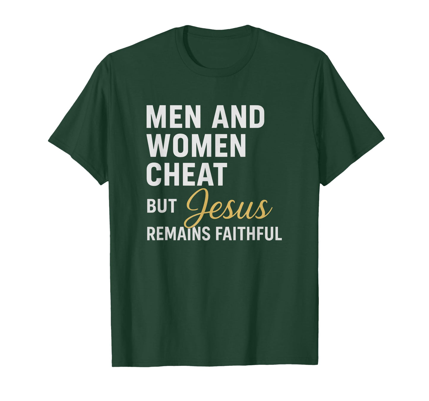 Men and Women Cheat, But Jesus Remains Faithful Quote T-Shirt