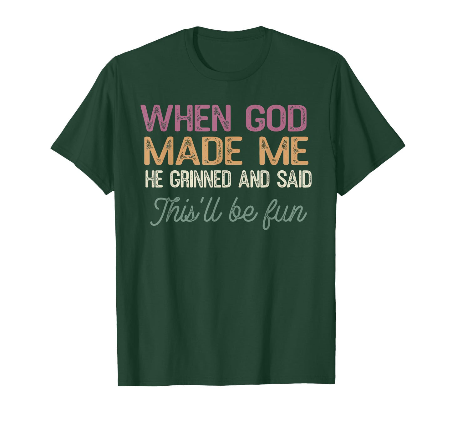 When God Made Me He Said This'll Be Fun Religious Quote Fun T-Shirt