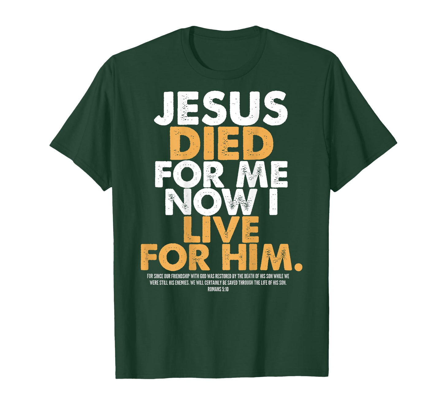 Jesus Died for Me I Now I Live for Him,Christian Romans 5:10 T-Shirt
