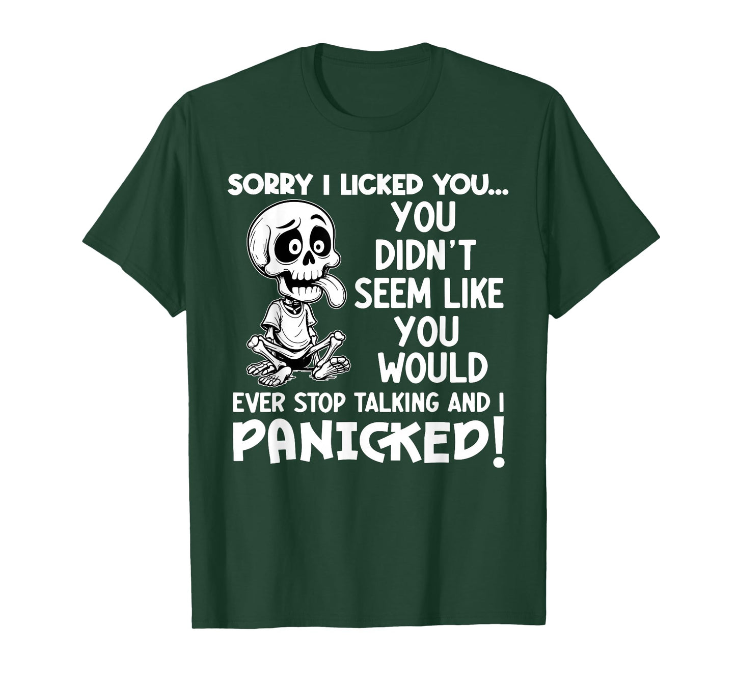 Sorry I Licked You You Didn't Seem Like You Would Ever T-Shirt