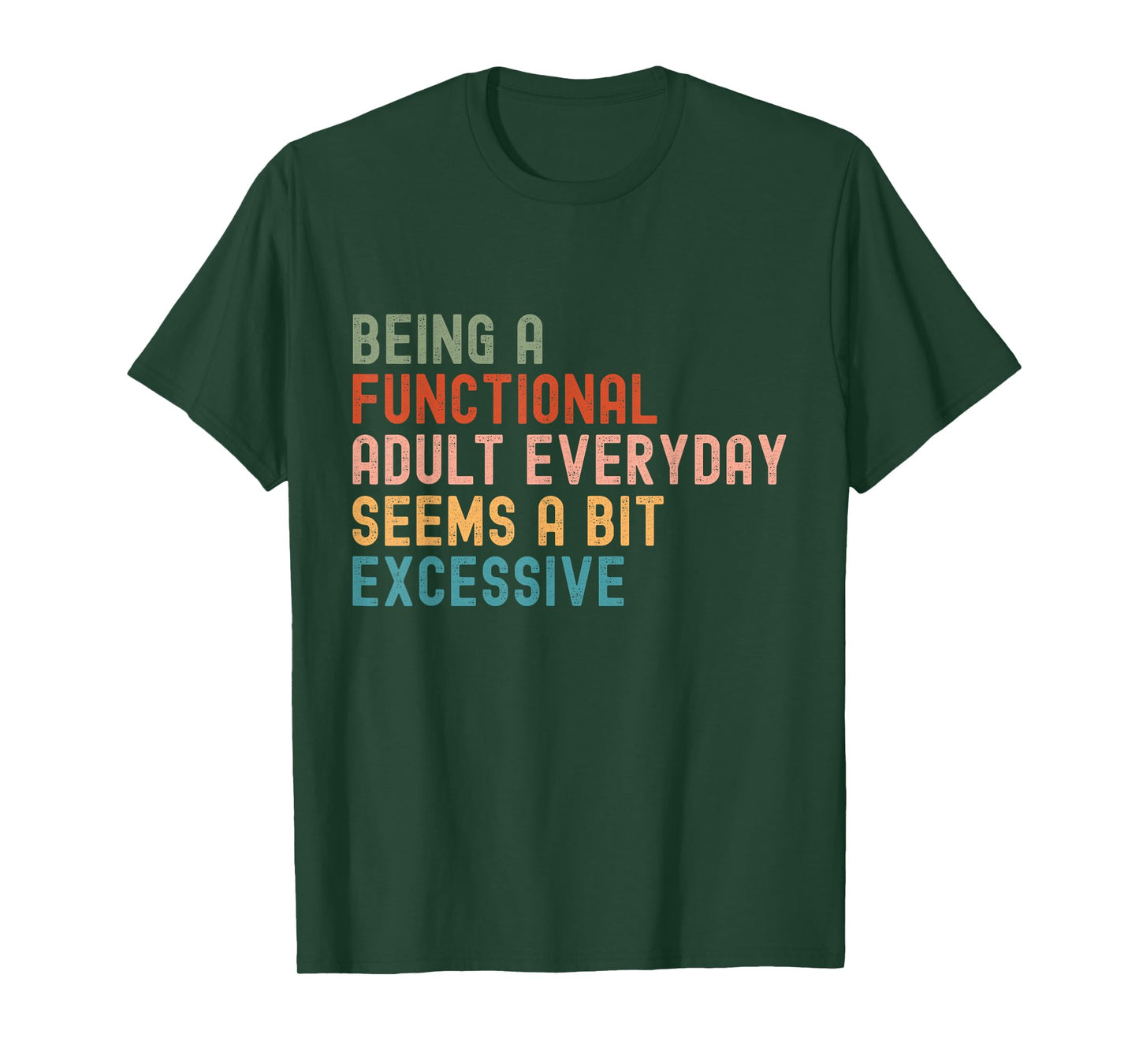 Being A Functional Adult Every Day Seems A Bit Excessive T-Shirt