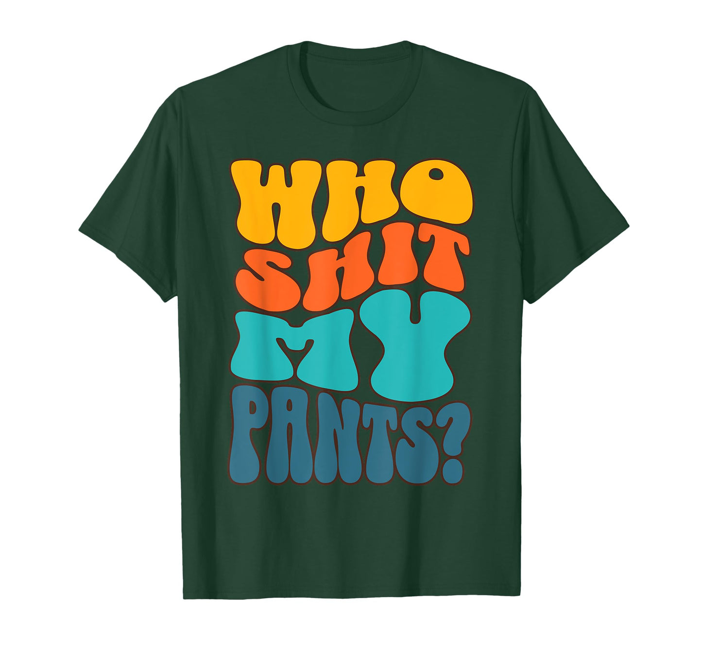 Who Shit My Pants? Funny Silly Saying Cringe Sarcasm Groovy T-Shirt