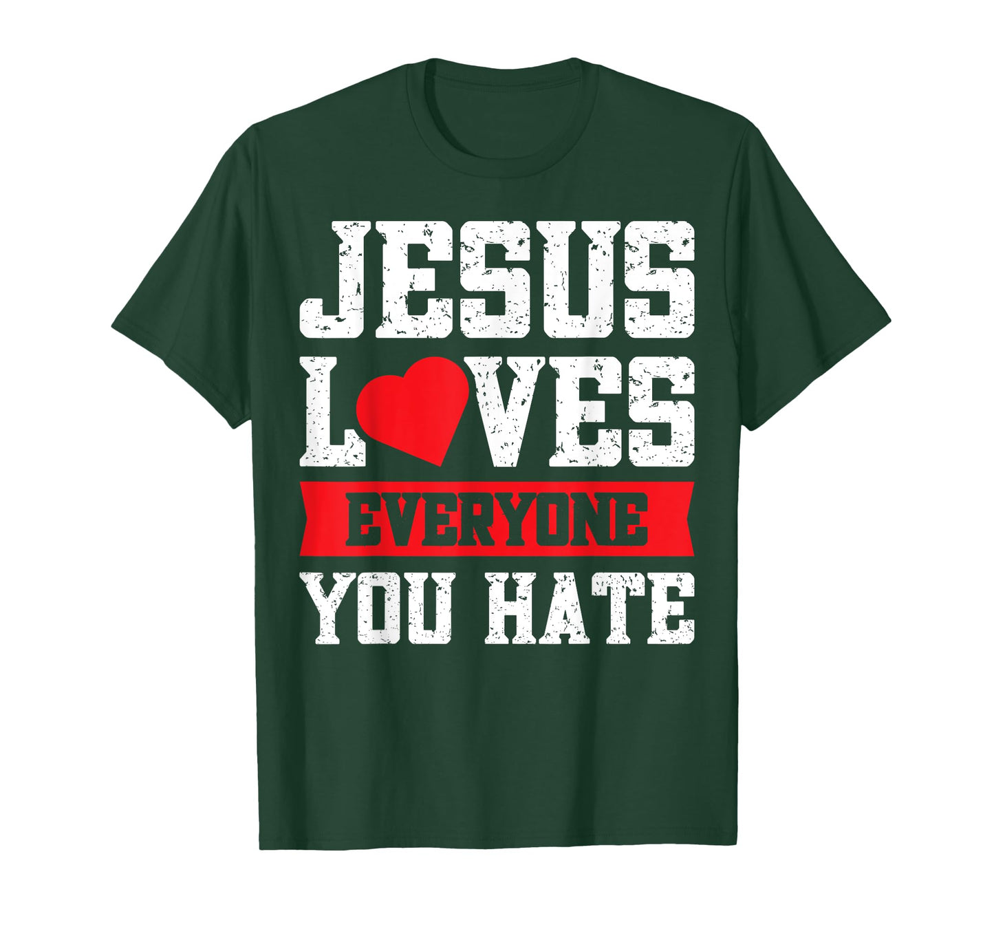 Jesus Loves Everyone You Hate T-Shirt