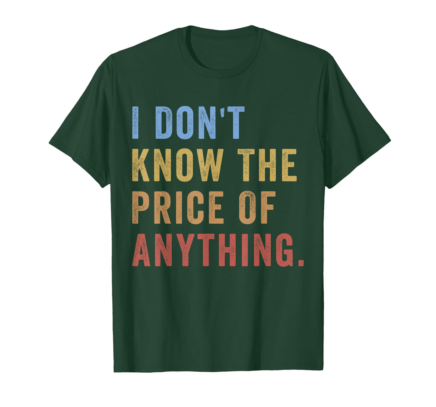 I Don't Know The Price Of Anything Funny Quote Humor T-Shirt