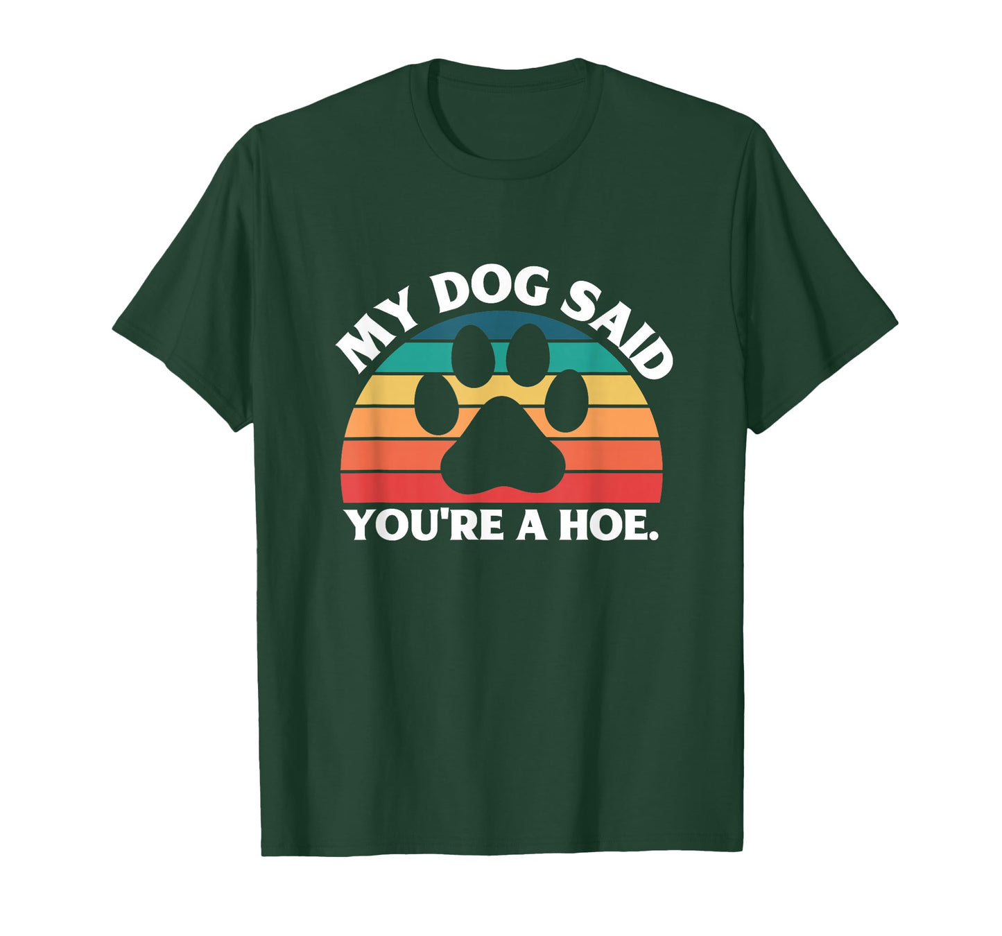 My Dog Said You're A Hoe Funny Quote T-Shirt