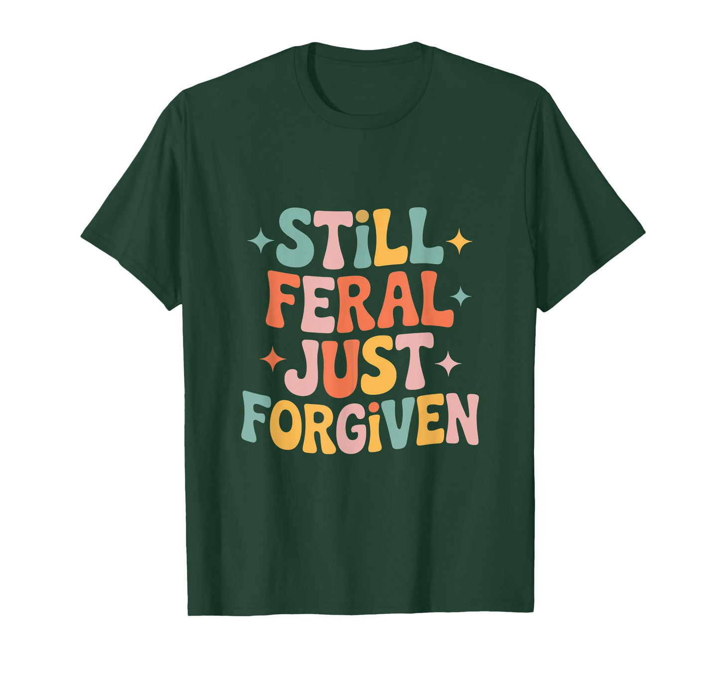 Still Feral Just Forgiven Jesus Funny Christian Faith T-Shirt