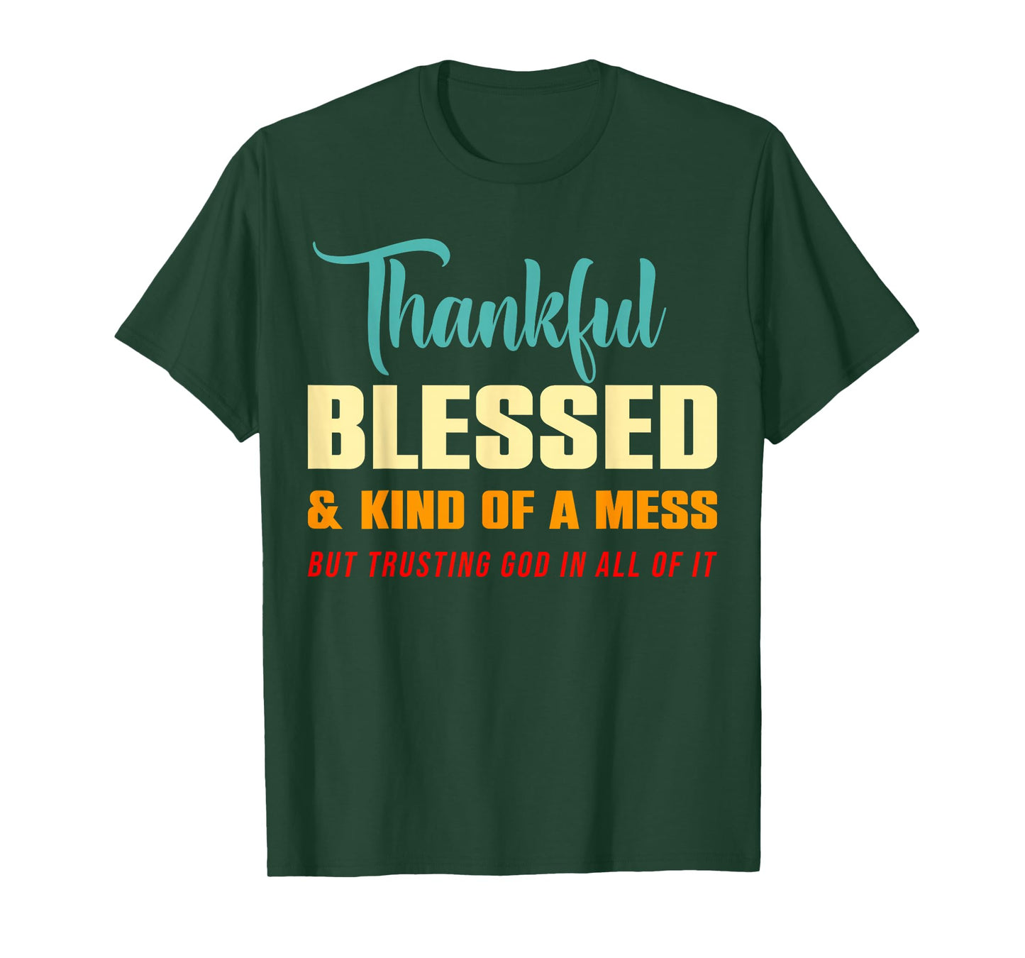Thankful Blessed Kind of A Mess But Trusting God in All T-Shirt