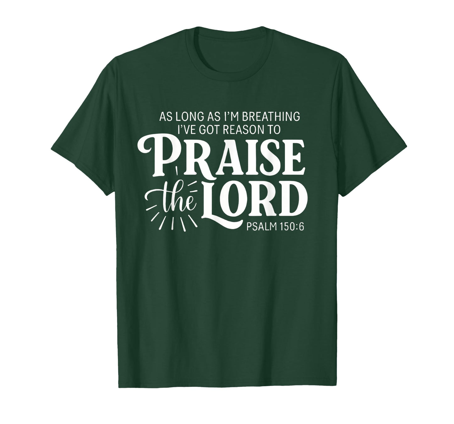 As Long As Im Breathing I've Got A Reason To Praise The Lord T-Shirt