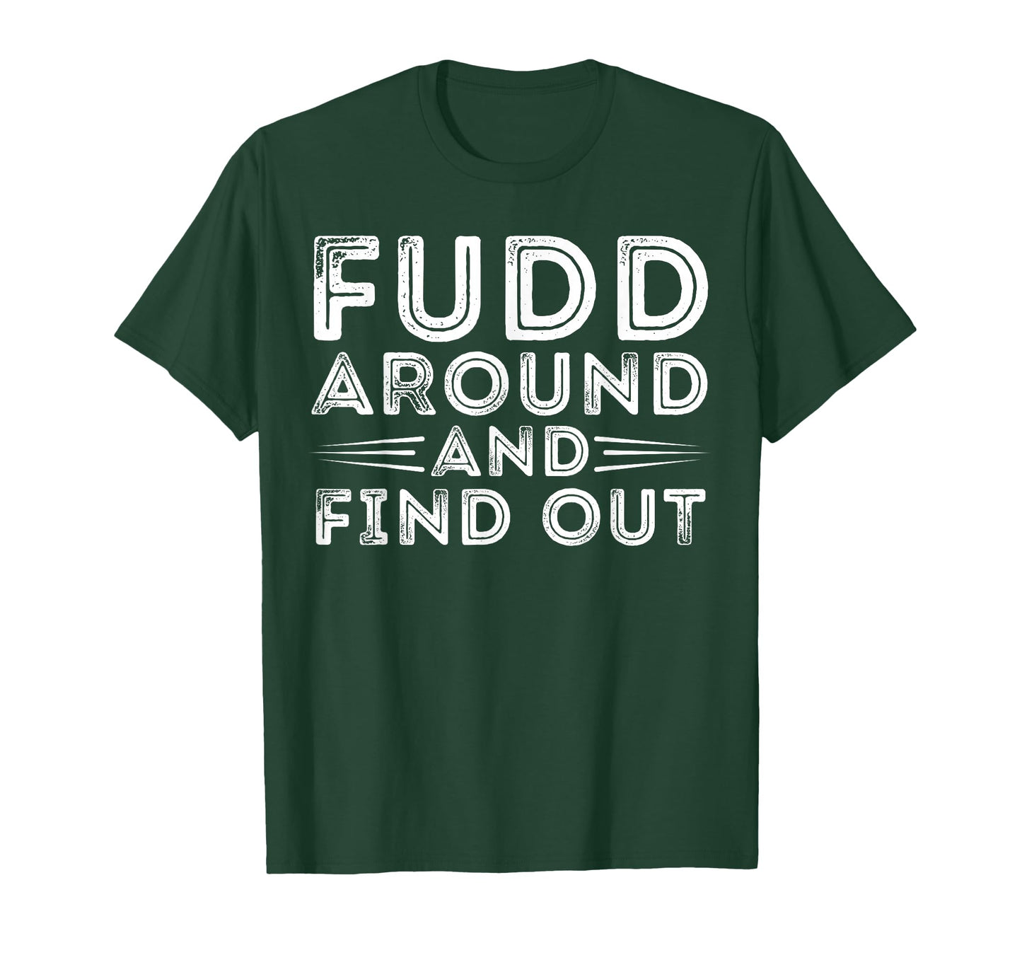 Fudd Around And Find Out - Funny Sarcastic Quote T-Shirt