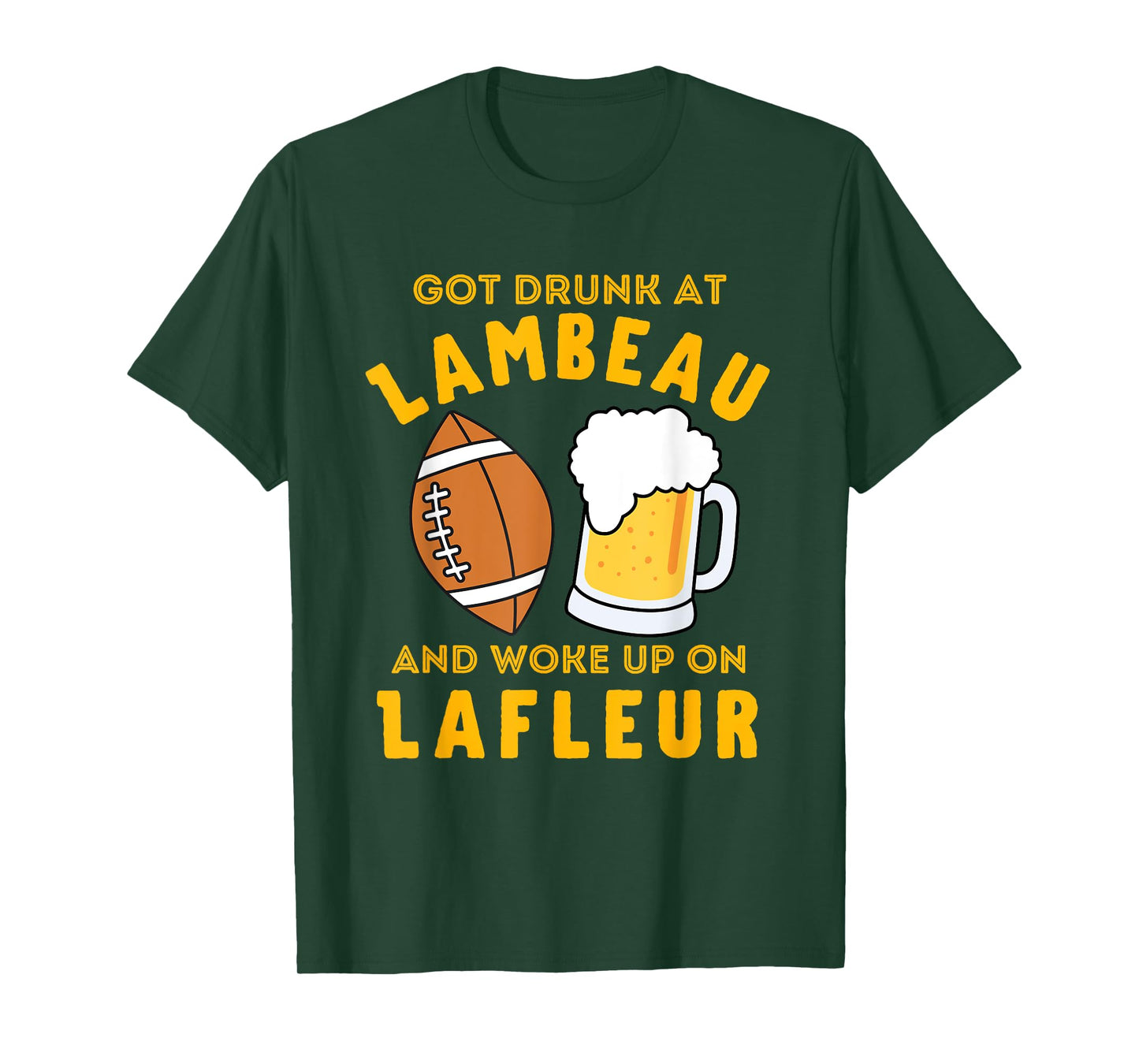 Funny Got Drunk at Lambeau and Woke Up On Lafleur fans T-Shirt