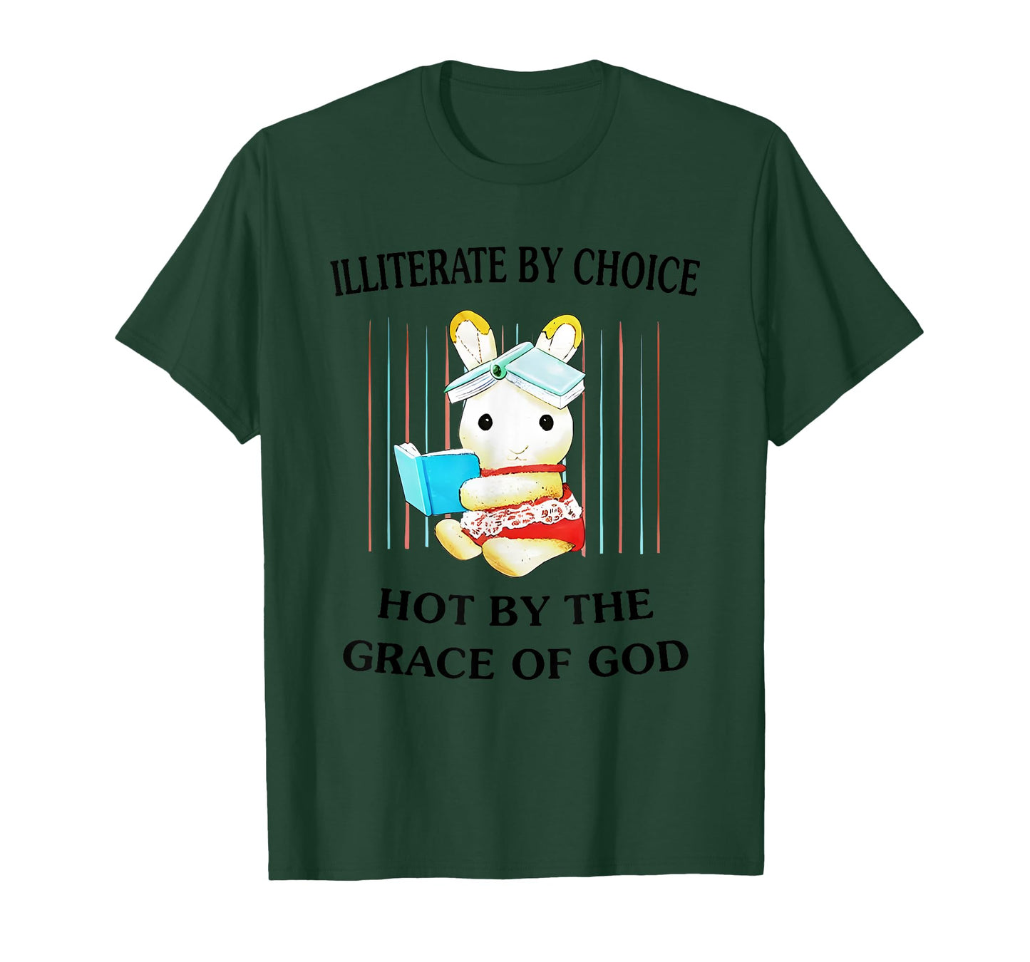 Illiterate By Choice Hot By The Grace Of God T-Shirt