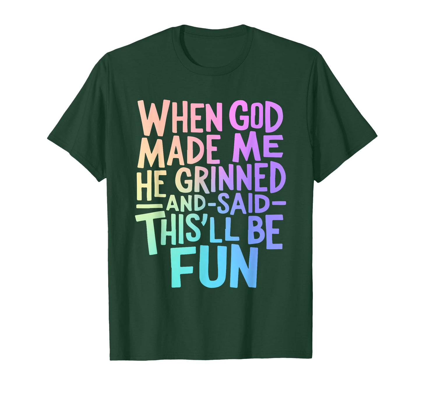 When God Made Me Grinned and Said This'll Be Fun Funny Quote T-Shirt