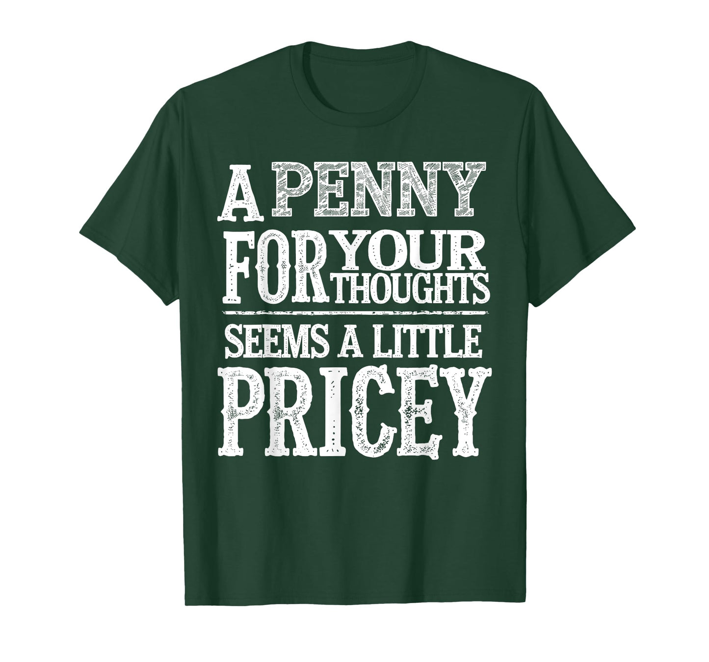 A Penny For Your Thoughts Seems A Little Pricey Funny Quote T-Shirt