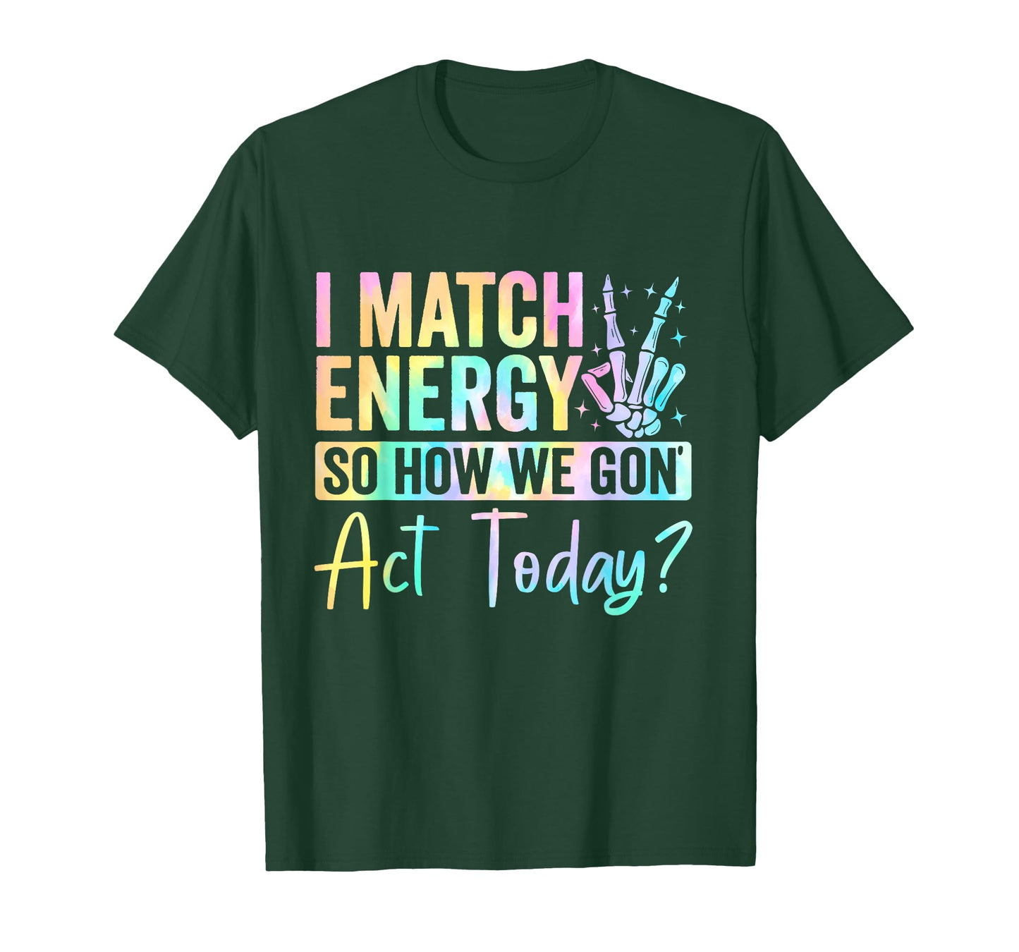 I Match Energy So How We Gone Act Today T-Shirt
