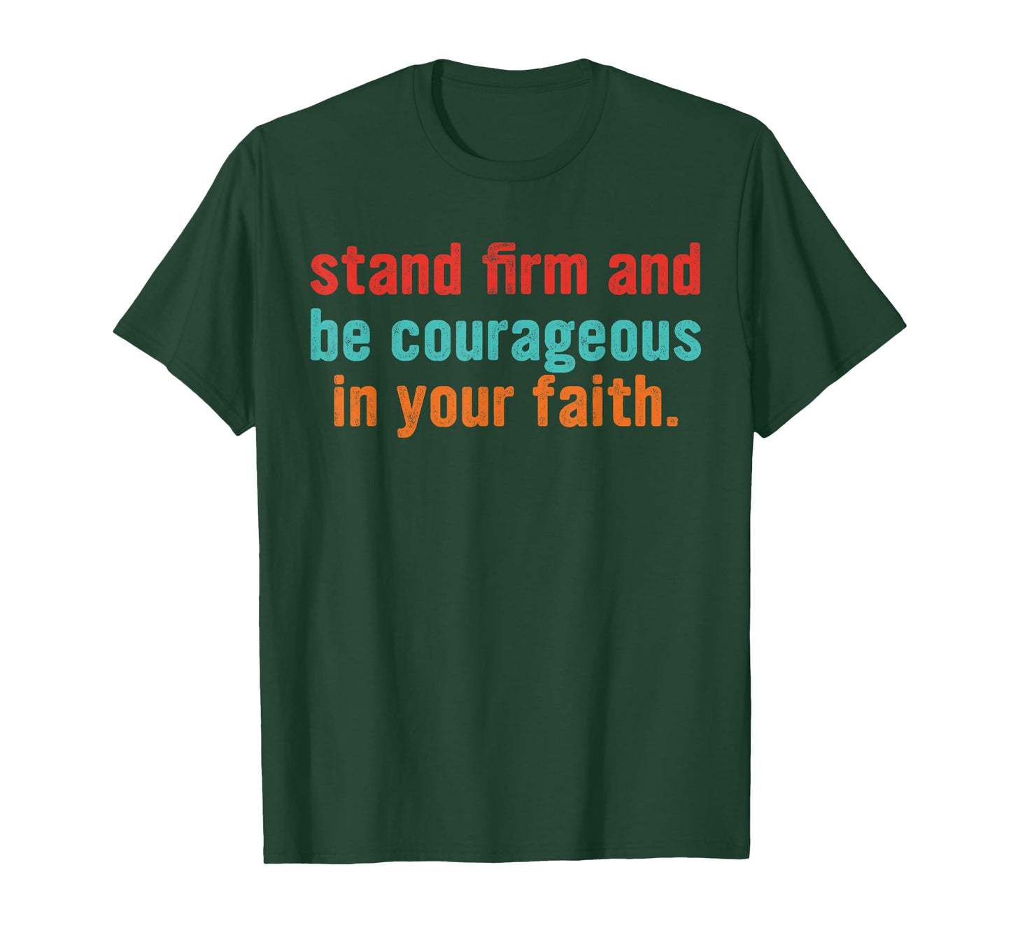 Stand Firm and Be Courageous in Your Faith T-Shirt