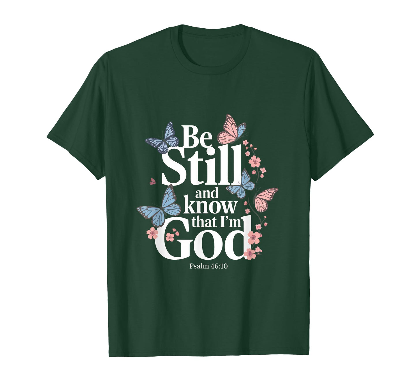 Be Still And Know That I'm God - Bible Verse T-Shirt