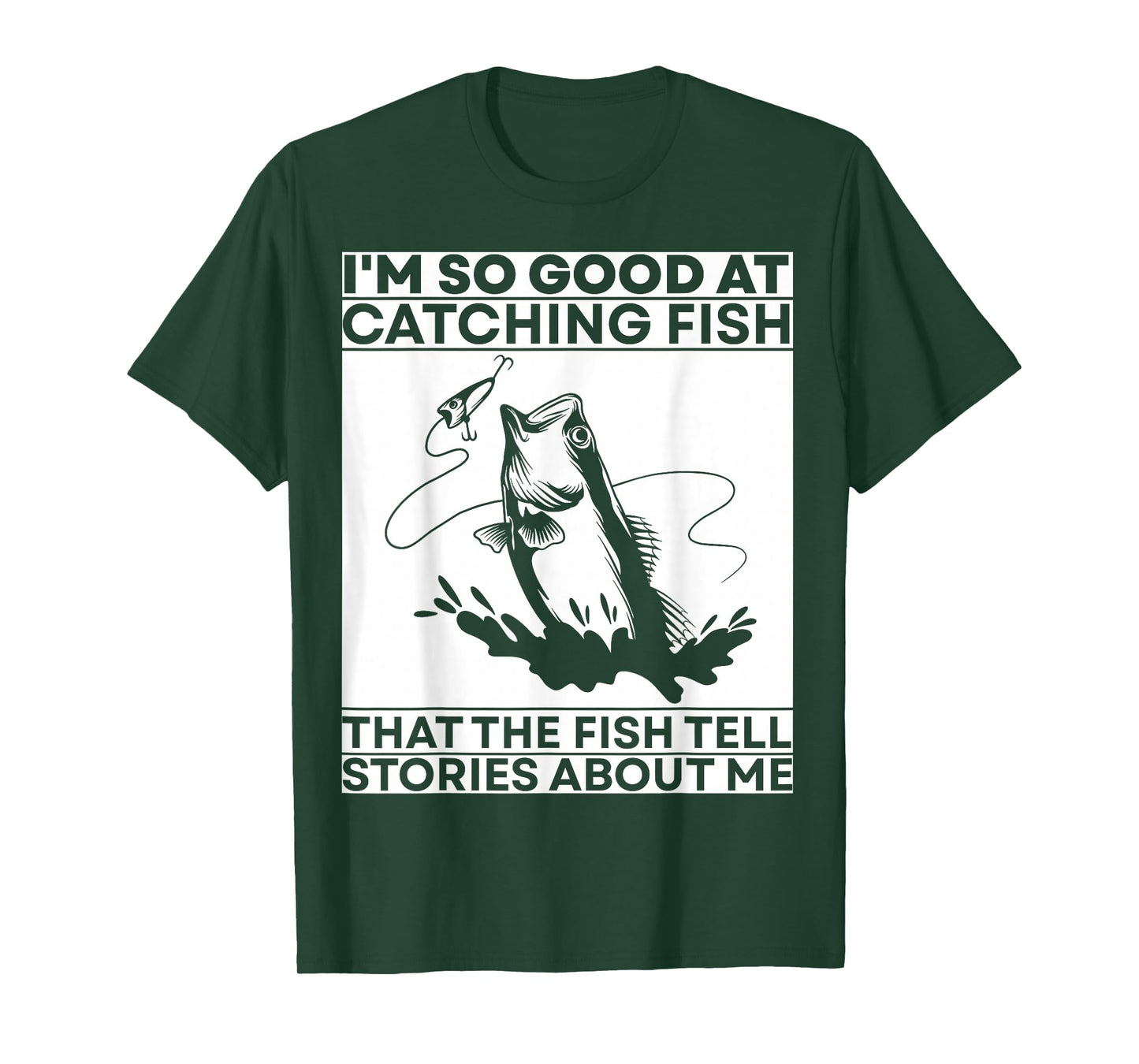 I'm so good at catching fish that the fish tell stories T-Shirt