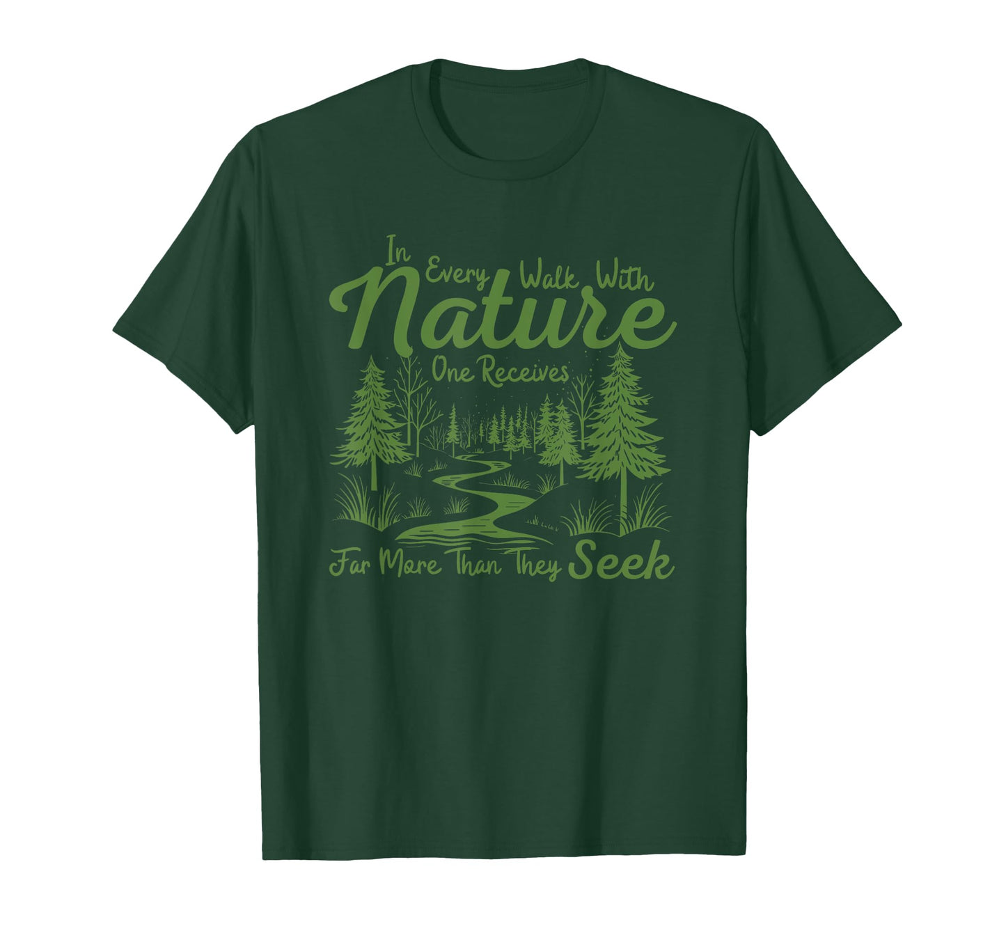 in every walk with nature one receives far more than T-Shirt