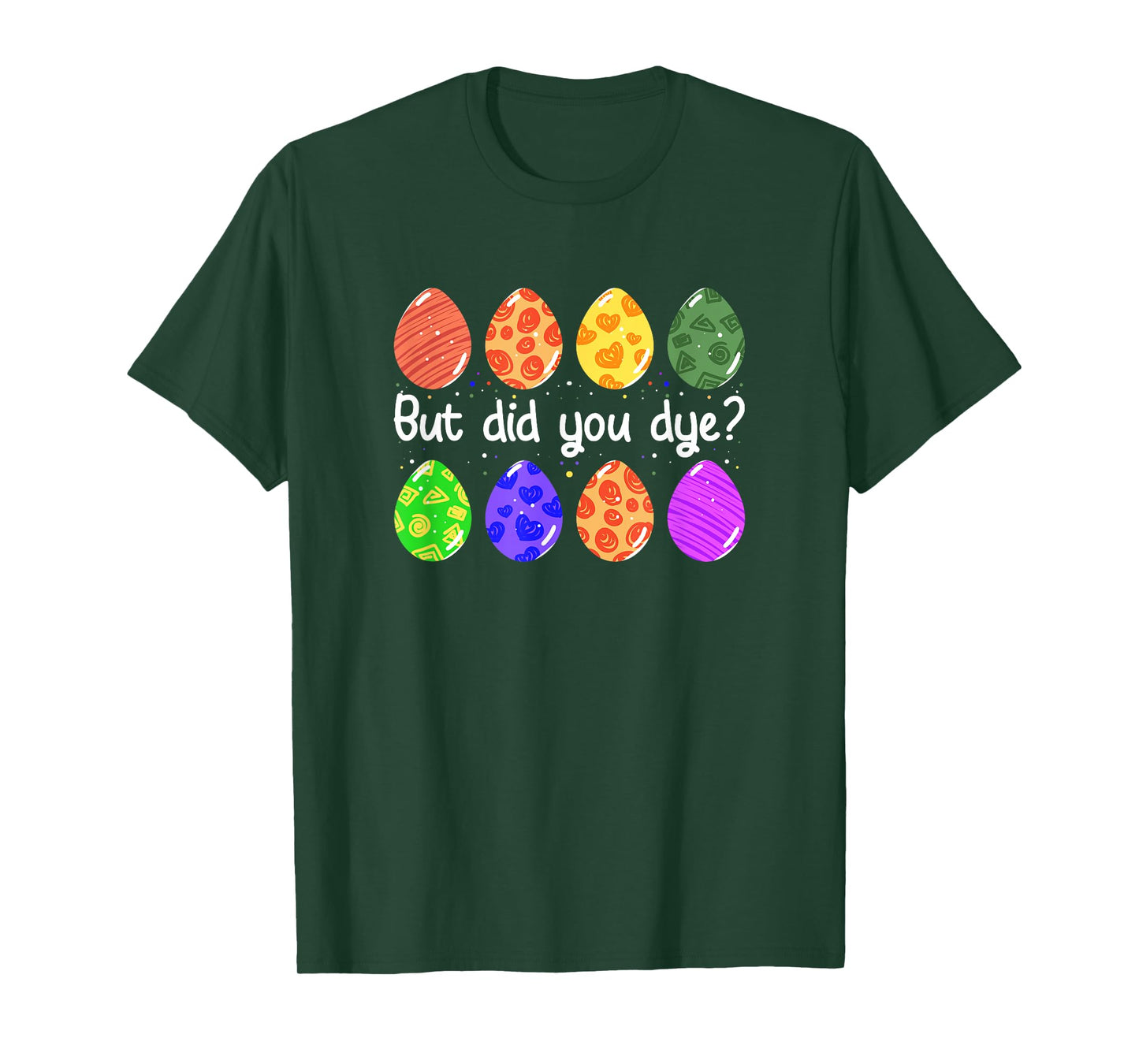 But Did You Dye Funny Dyed Easter Egg Dye Sarcastic T-Shirt