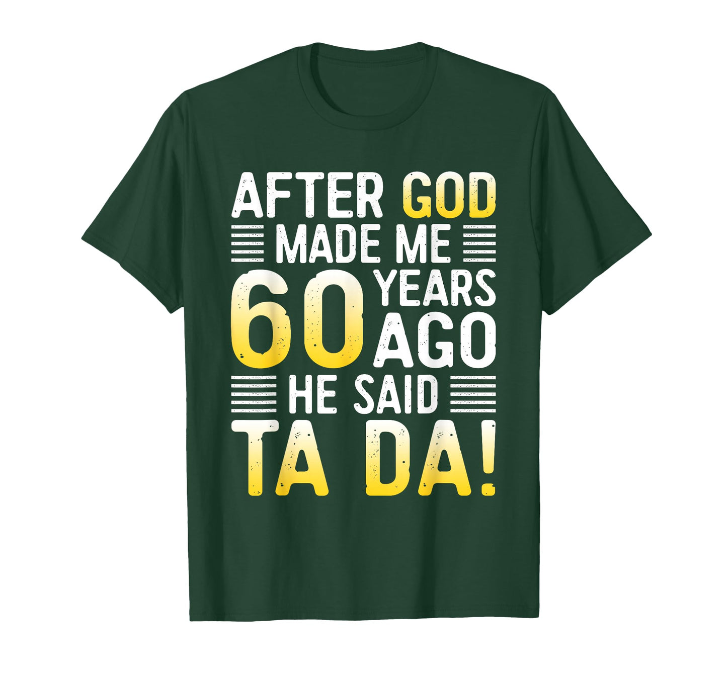 After God Made Me 60 Years Ago He Said Ta Da 60th Birthday T-Shirt