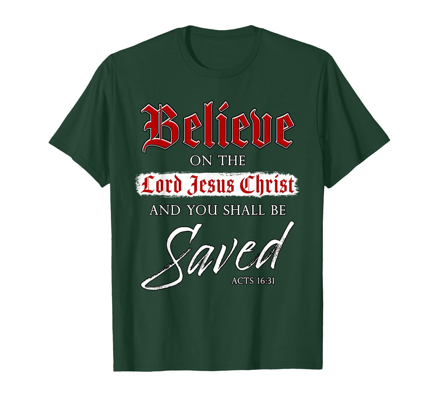 Believe on The Lord Jesus Christ & You Shall Be Saved: Faith T-Shirt