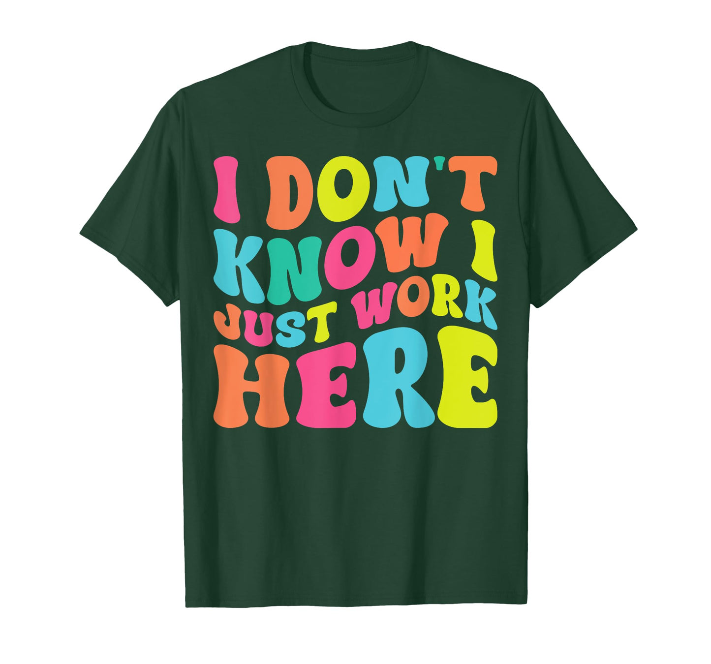 I Don't Know I Just Work Here funny Humorous Sayings T-Shirt