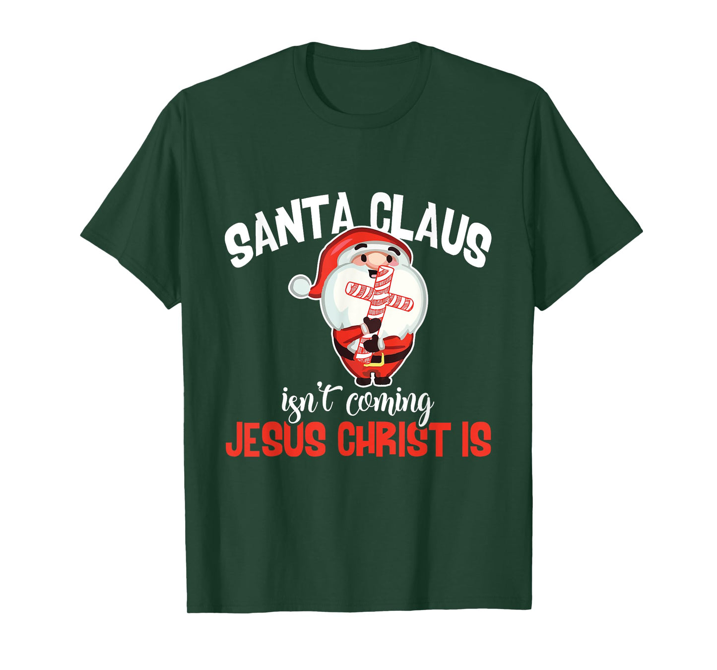 Santa Claus Isn't Coming Jesus Christ Is Christmas Gift T-Shirt