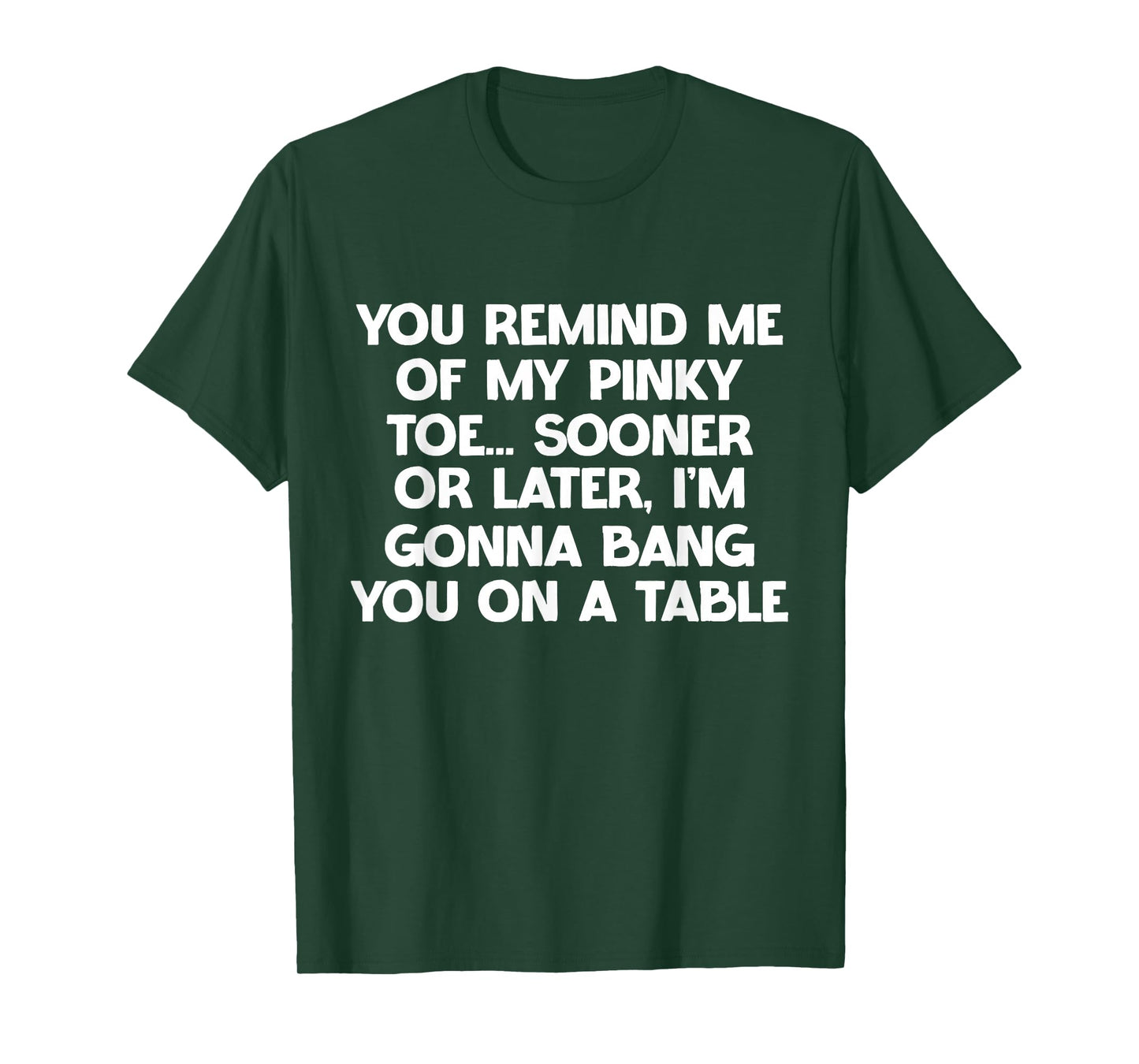 You Remind Me of My Pinky Toe Sarcastic Hilarious Joke T-Shirt