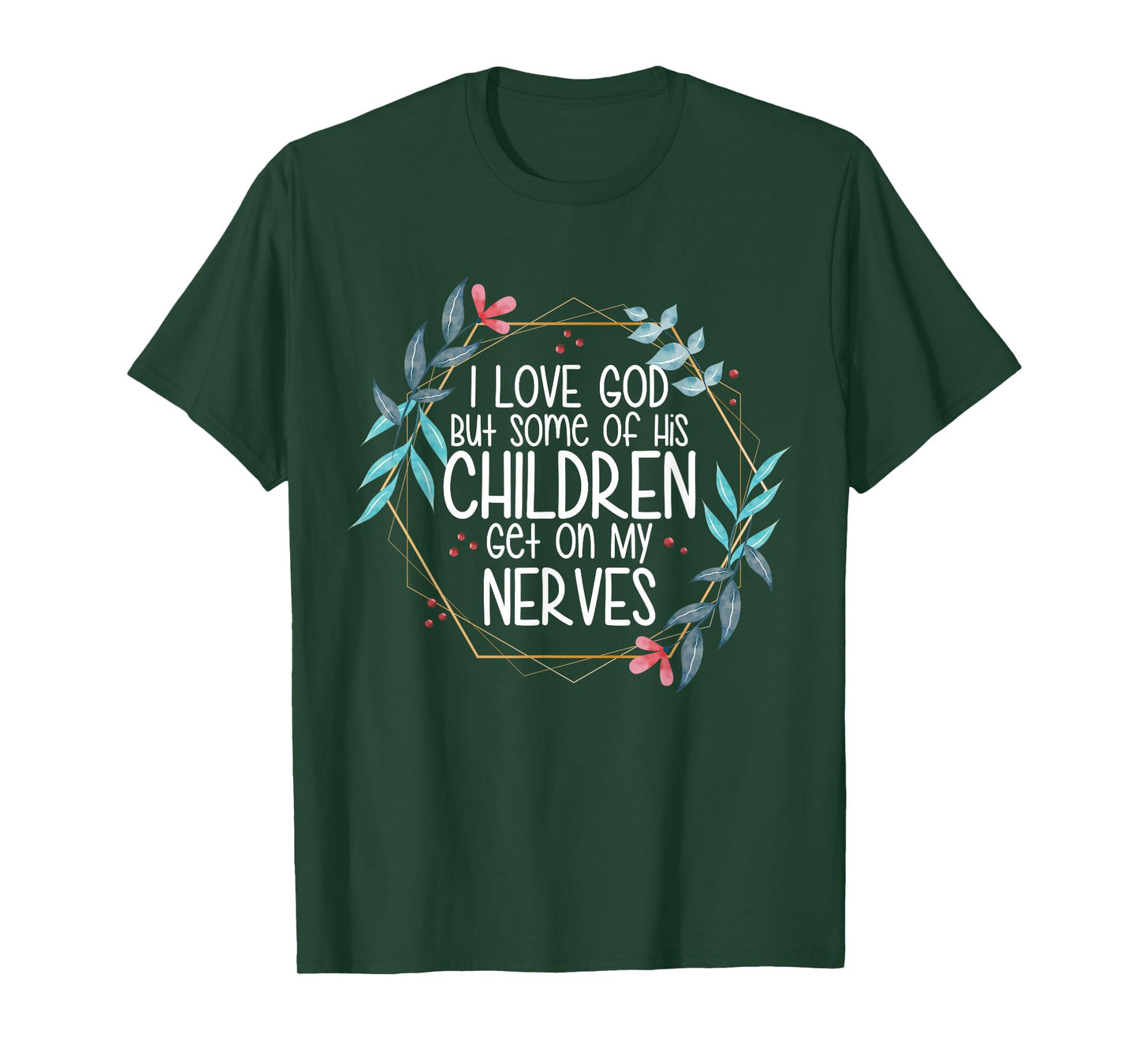 I love God But Some of His Children Get On My Nerves T-Shirt