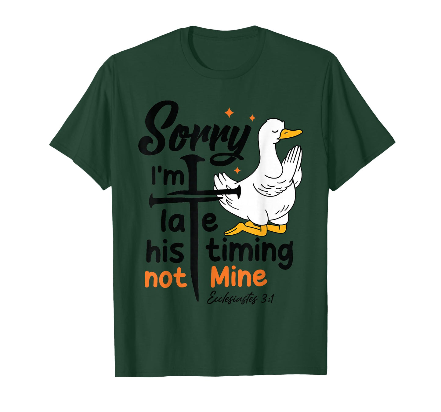 Sorry I'm Late his Timing not Mine, Funny Christian Goose T-Shirt