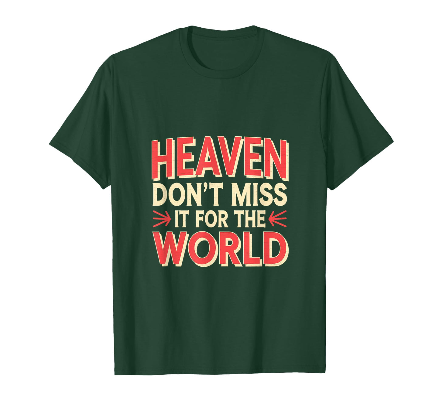 Heaven Don't Miss It For The World Faith Christian |---- T-Shirt