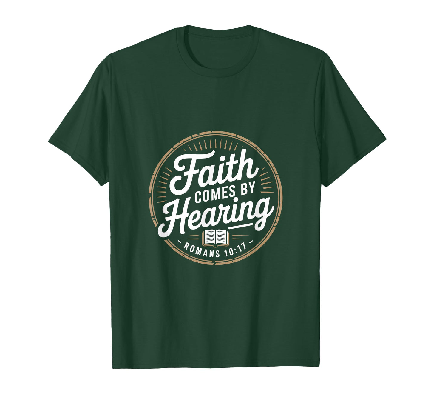 Faith Comes by Hearing Romans 10 17 Christian T-Shirt