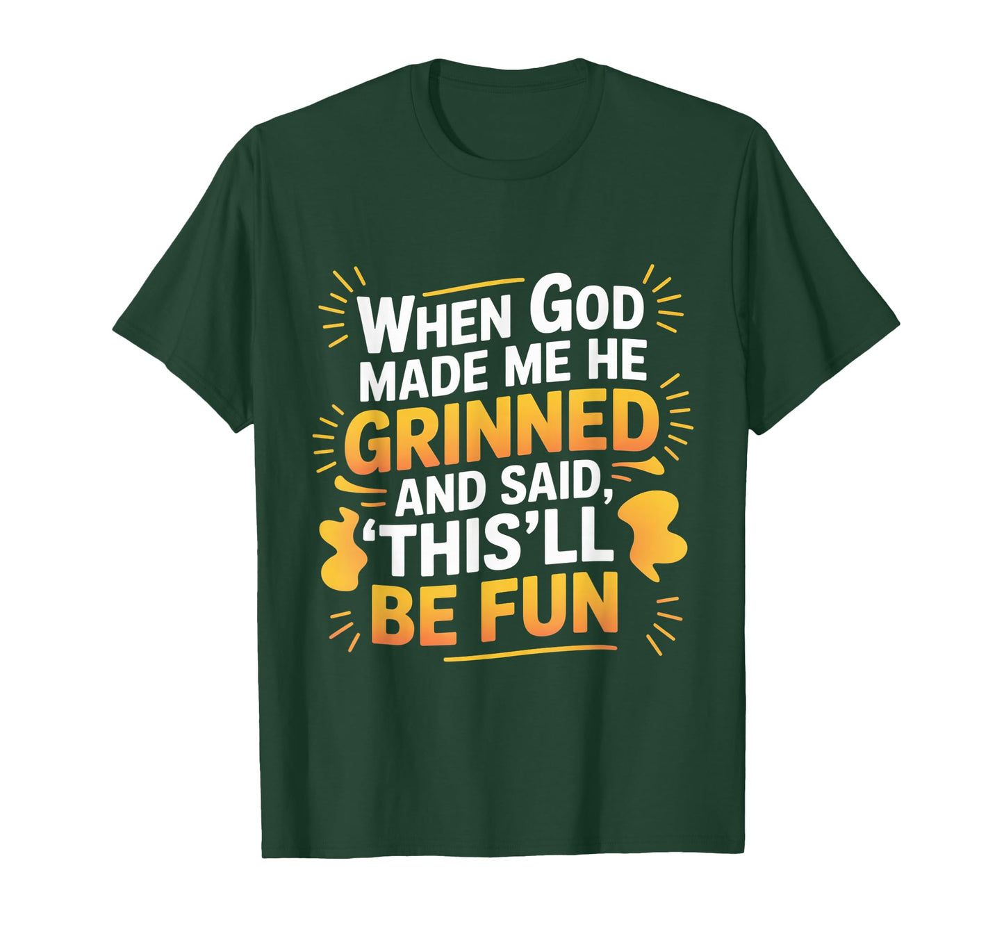 When God Made Me He Grinned Funny Fun Religious Quote T-Shirt
