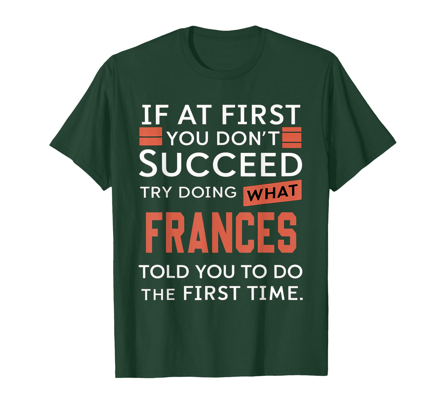 If At First You Don't Succeed Try Doing What Frances T-Shirt
