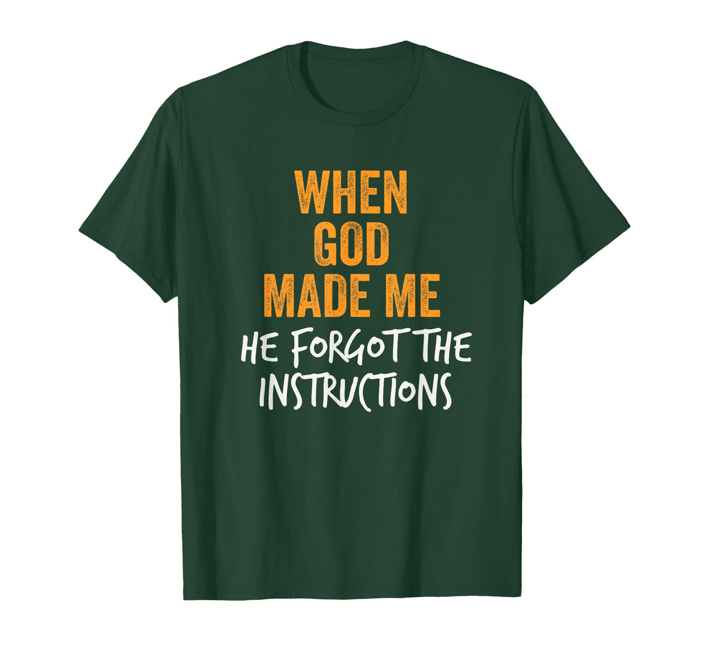 When God Made Me He Forgot Instructions Funny Design T-Shirt
