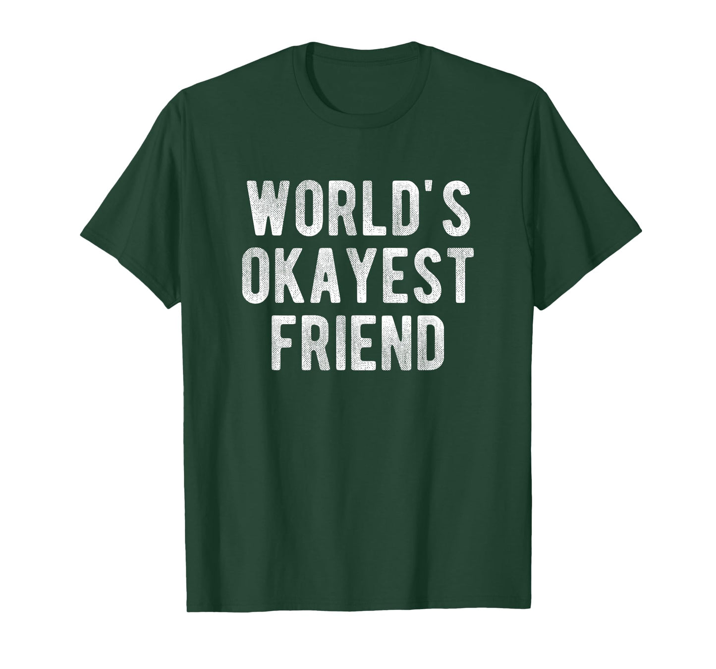 World's Okayest Friend Funny Joke Idea Best Friend T-Shirt