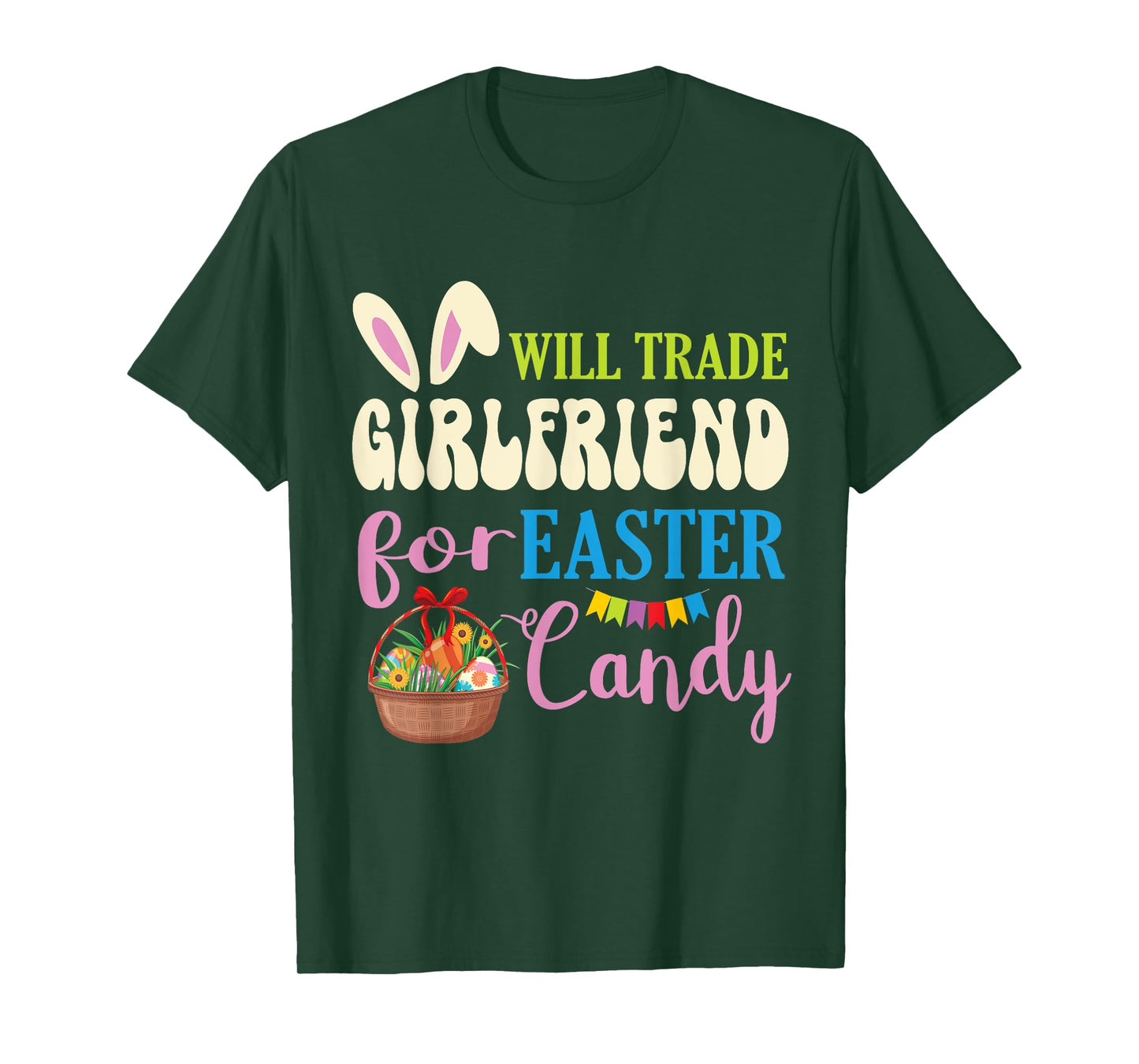 Boyfriend Will Trade Girlfriend For Easter Candy Eggs Basket T-Shirt