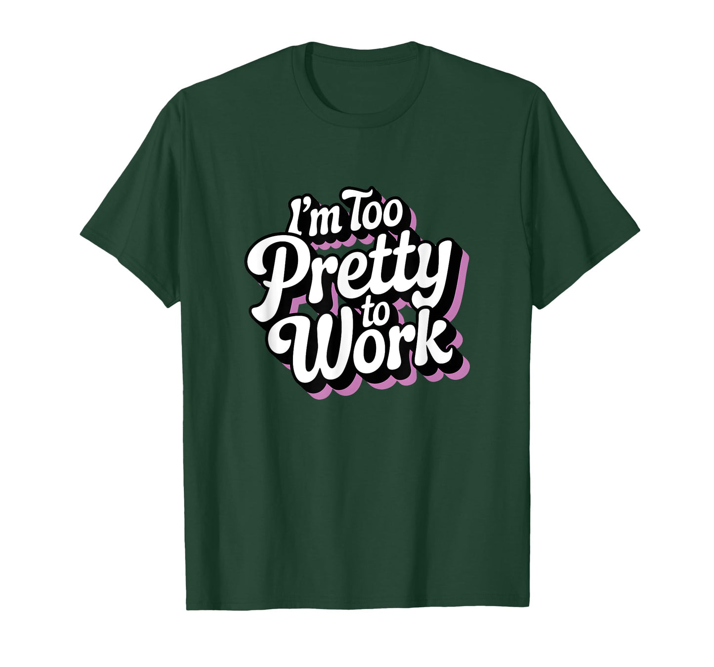 I'm Too Pretty to Work Sassy Woman Funny Quote T-Shirt